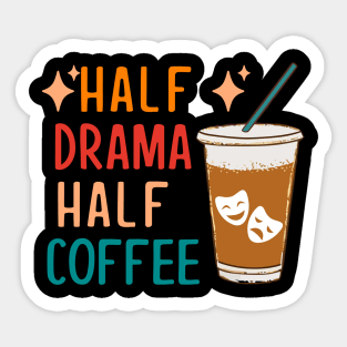 Half Drama Coffee Funny Theatre Gifts Drama Theater Sticker